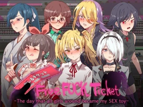 Free Fuck Ticket～The day that all girls around became my SEX toy